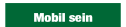 Mobil sein.